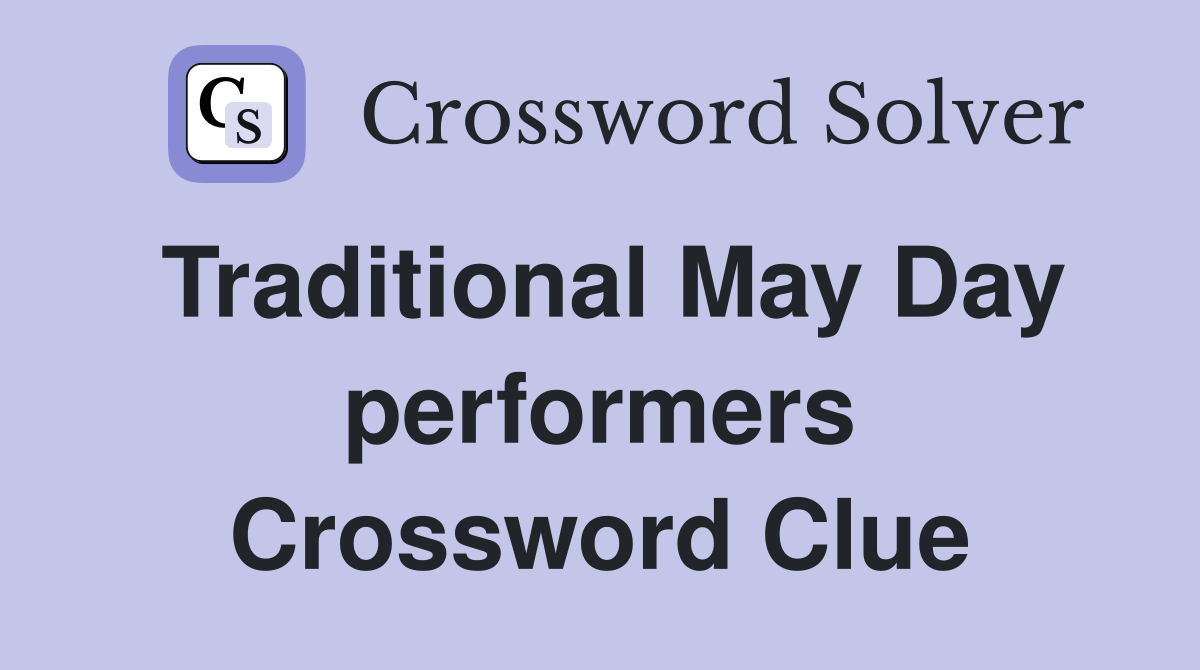 Traditional May Day performers Crossword Clue