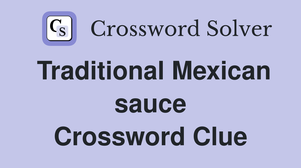 Traditional Mexican sauce Crossword Clue