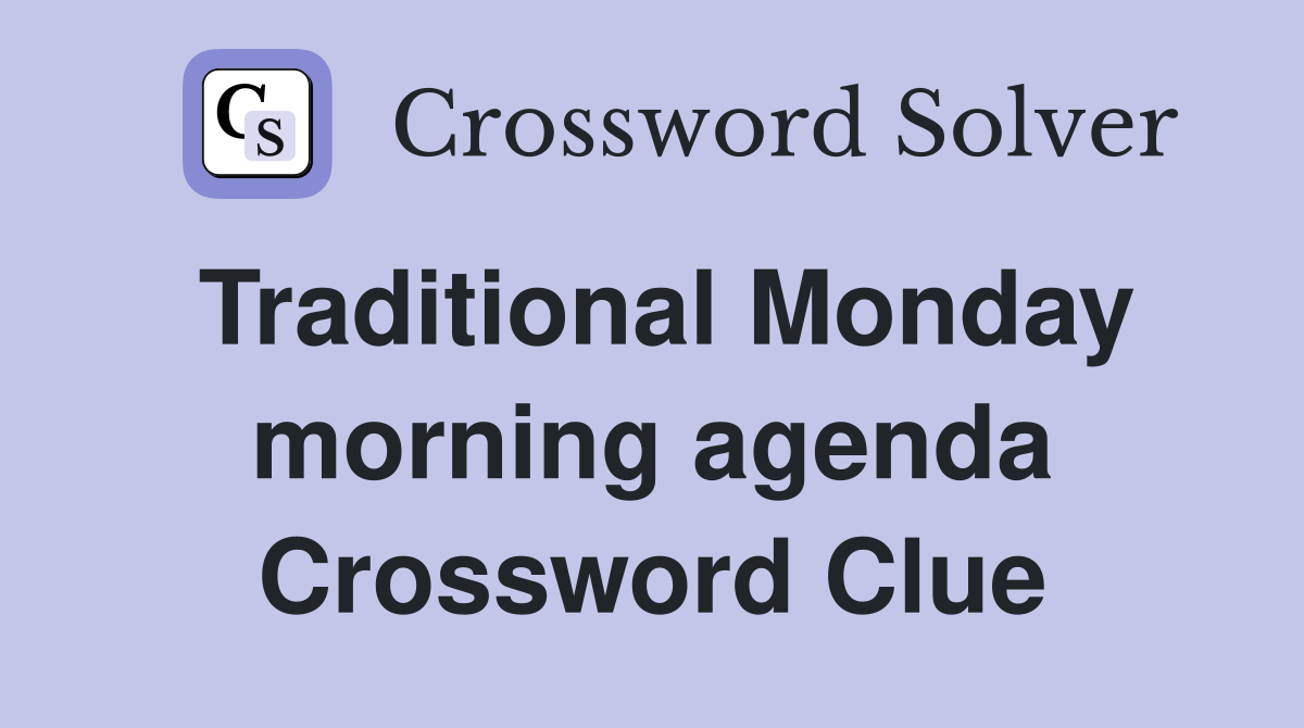 Traditional Monday morning agenda Crossword Clue
