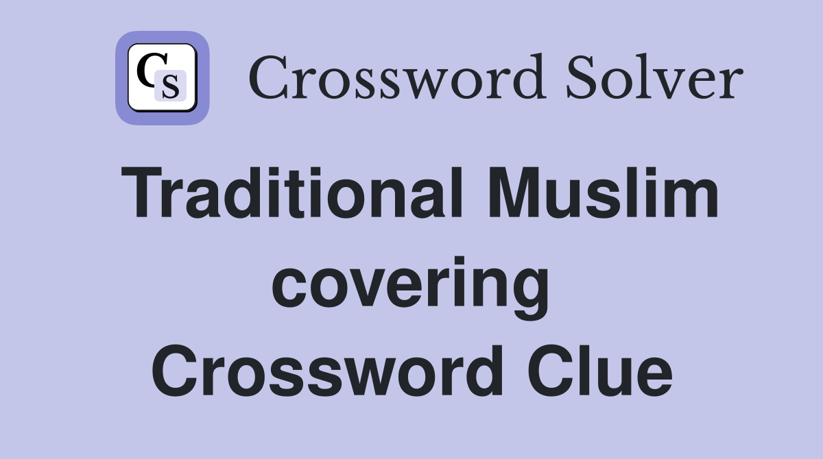 Traditional Muslim covering Crossword Clue