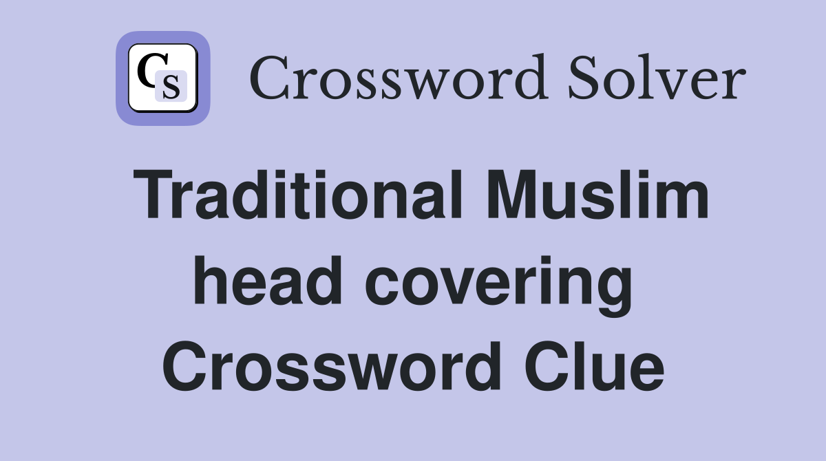 Traditional Muslim head covering Crossword Clue