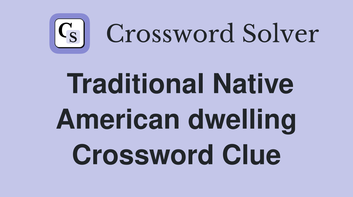 Traditional Native American dwelling Crossword Clue