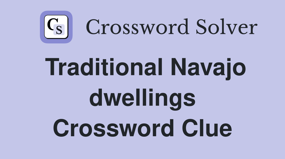 Traditional Navajo dwellings Crossword Clue