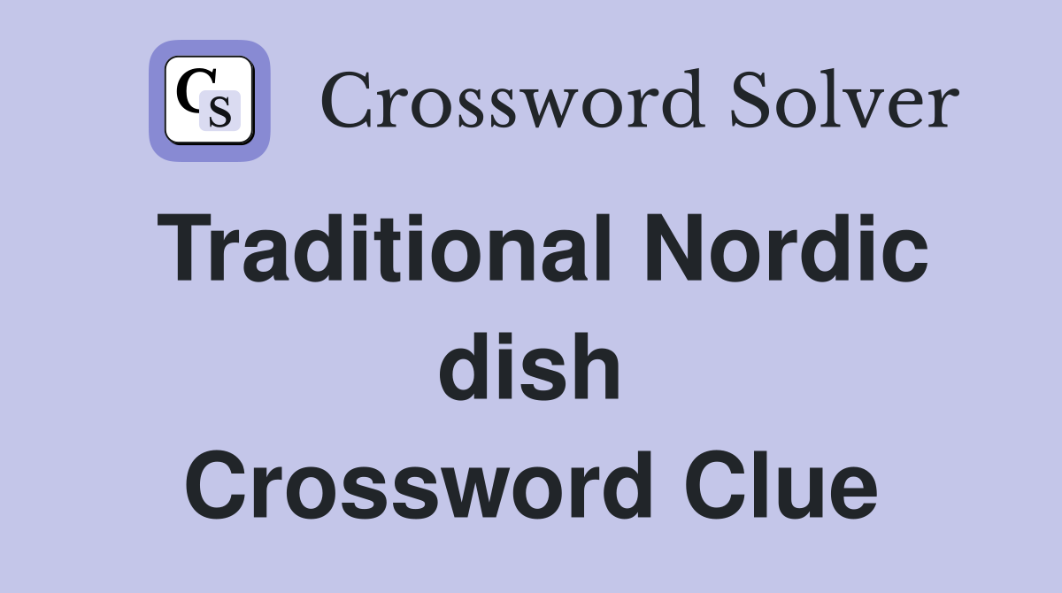 Traditional Nordic dish Crossword Clue