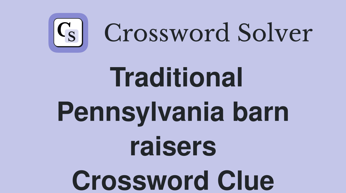 Traditional Pennsylvania barn raisers Crossword Clue