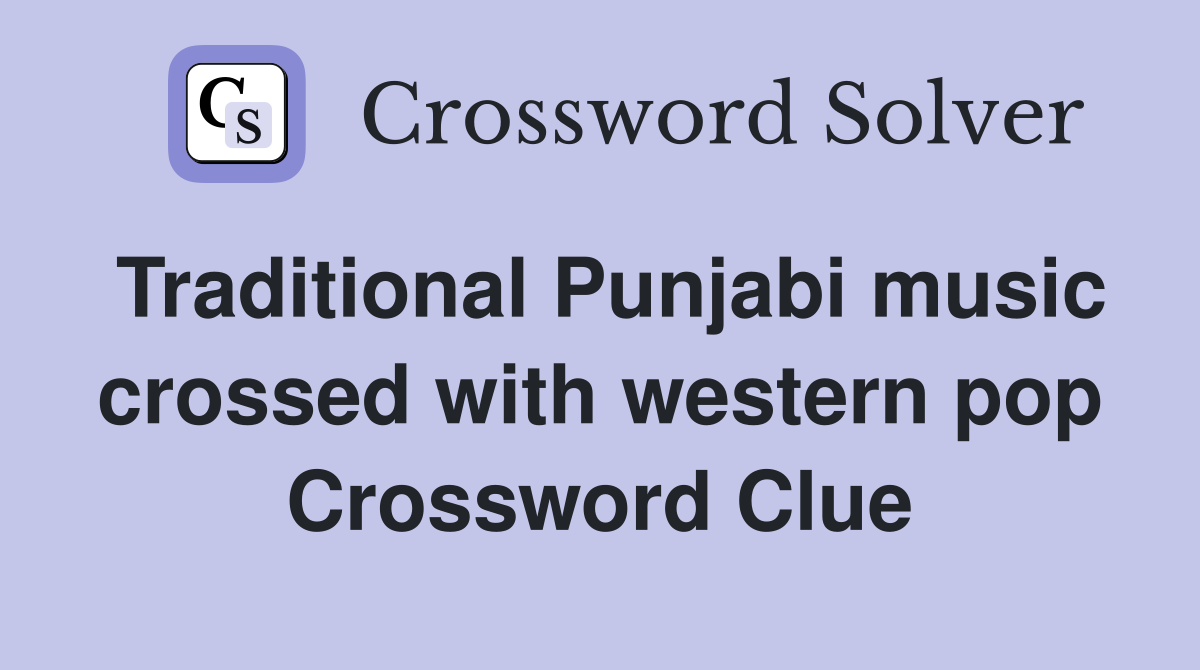 Traditional Punjabi music crossed with western pop Crossword Clue