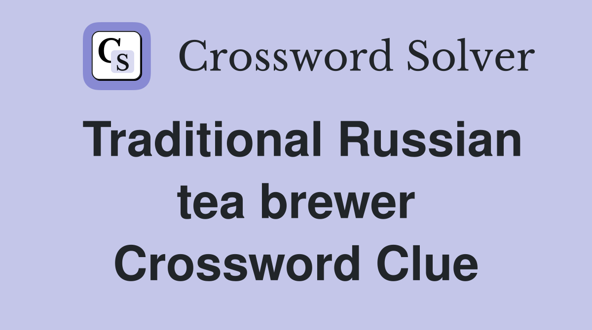 Traditional Russian tea brewer Crossword Clue