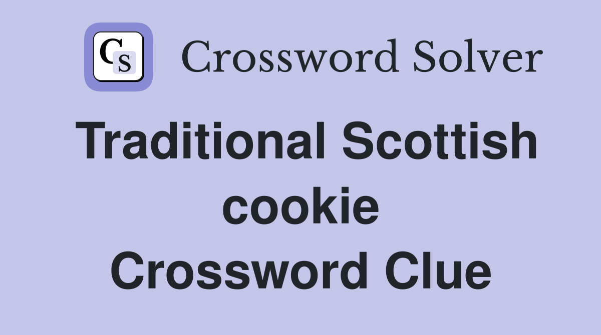 Traditional Scottish cookie Crossword Clue