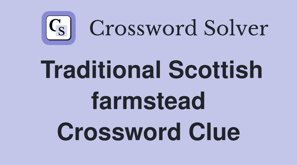 Traditional Scottish farmstead Crossword Clue