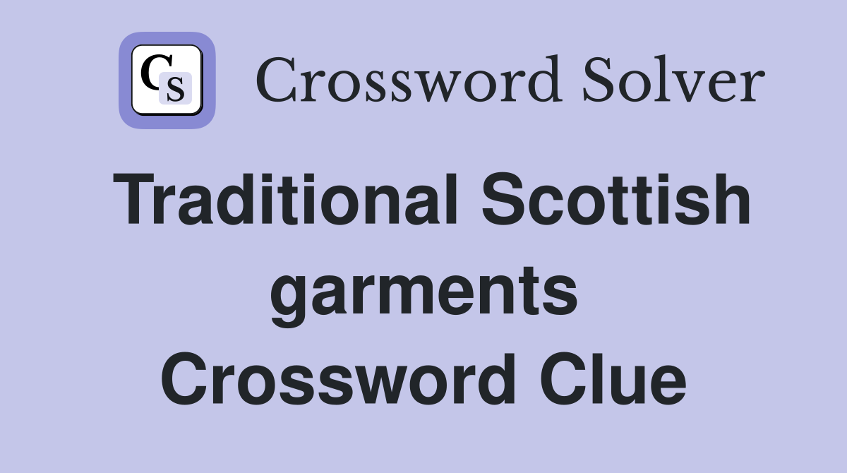 Traditional Scottish garments Crossword Clue