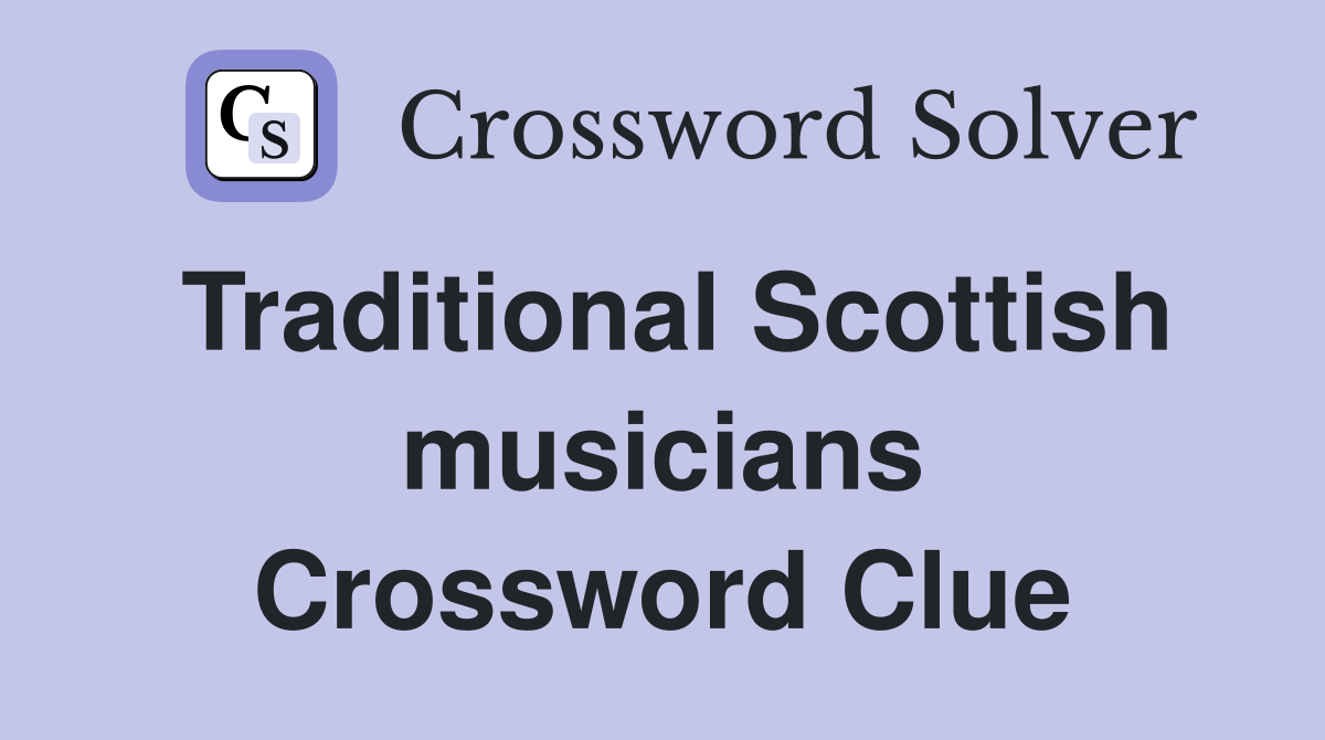 Traditional Scottish musicians Crossword Clue