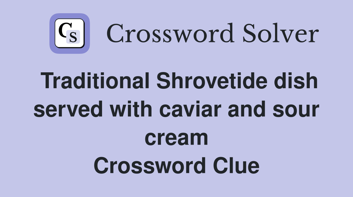 Traditional Shrovetide dish served with caviar and sour cream Crossword Clue