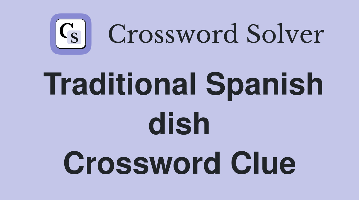 Traditional Spanish dish Crossword Clue