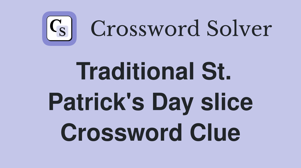 Traditional St. Patrick's Day slice Crossword Clue