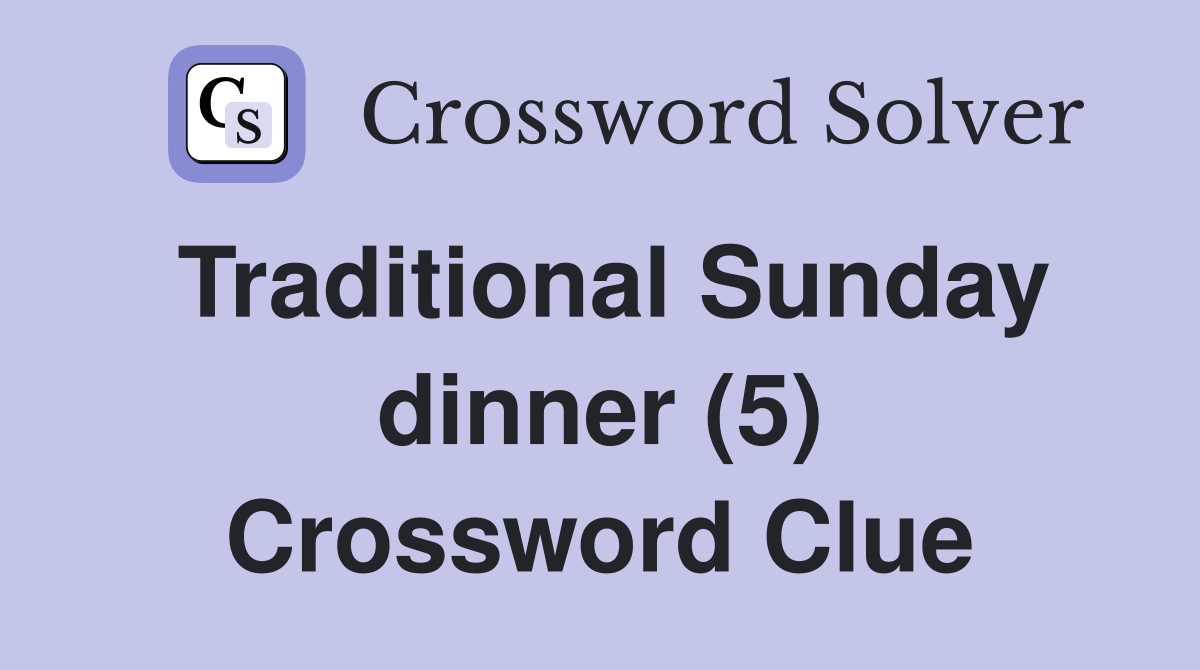 Traditional Sunday dinner (5) Crossword Clue