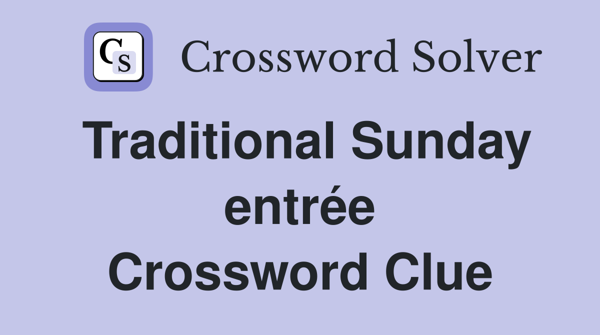 Traditional Sunday entrée Crossword Clue