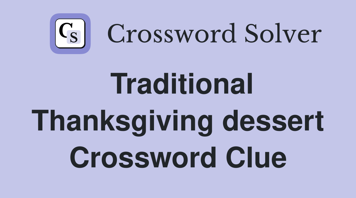 Traditional Thanksgiving dessert Crossword Clue