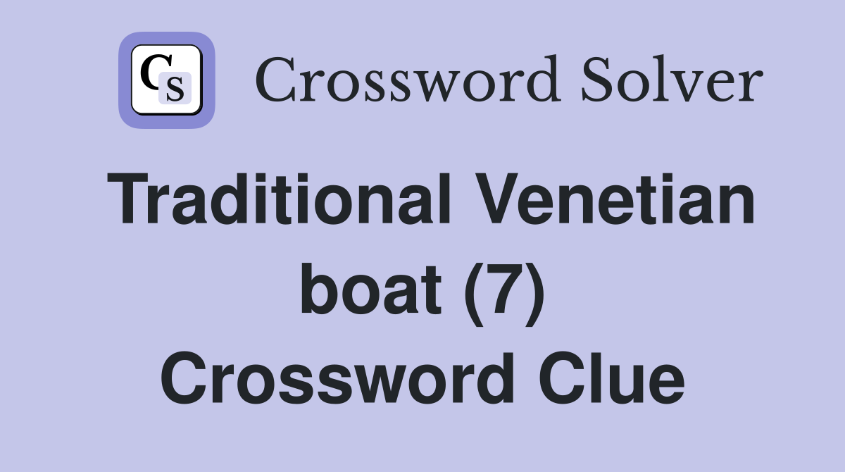 Traditional Venetian boat (7) Crossword Clue