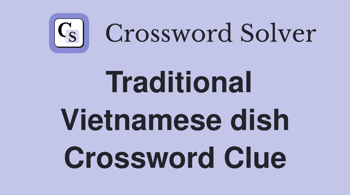 Traditional Vietnamese dish Crossword Clue