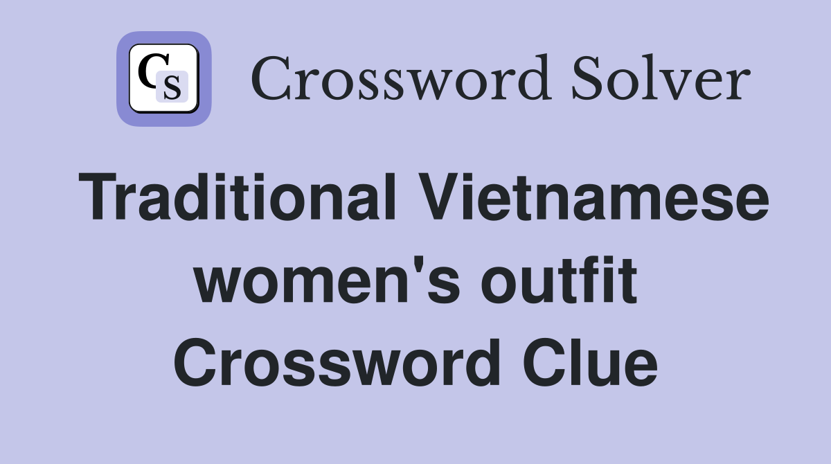 Traditional Vietnamese women's outfit Crossword Clue