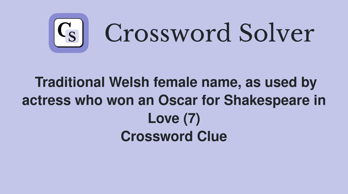 Traditional Welsh female name, as used by actress who won an Oscar for Shakespeare in Love (7) Crossword Clue