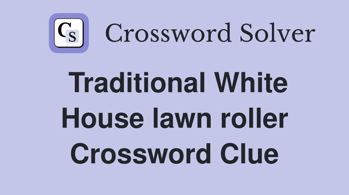 Traditional White House lawn roller Crossword Clue