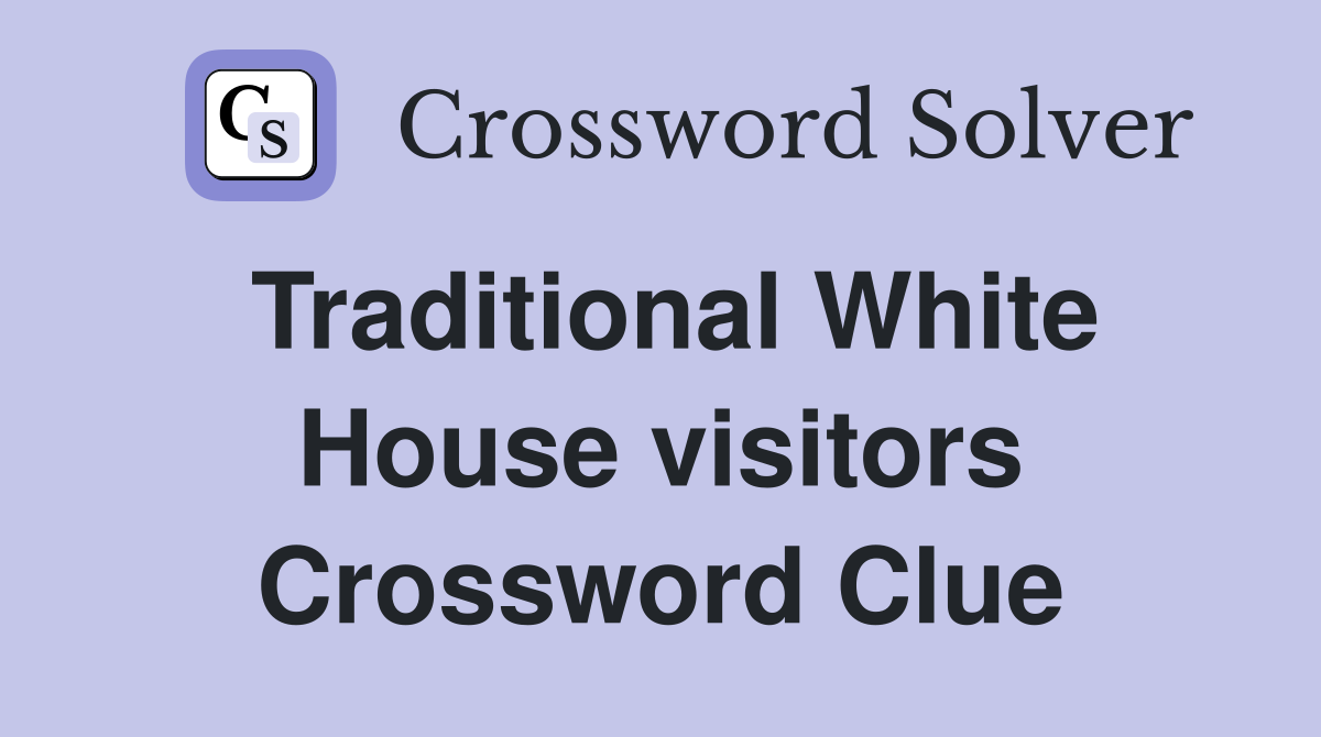 Traditional White House visitors Crossword Clue