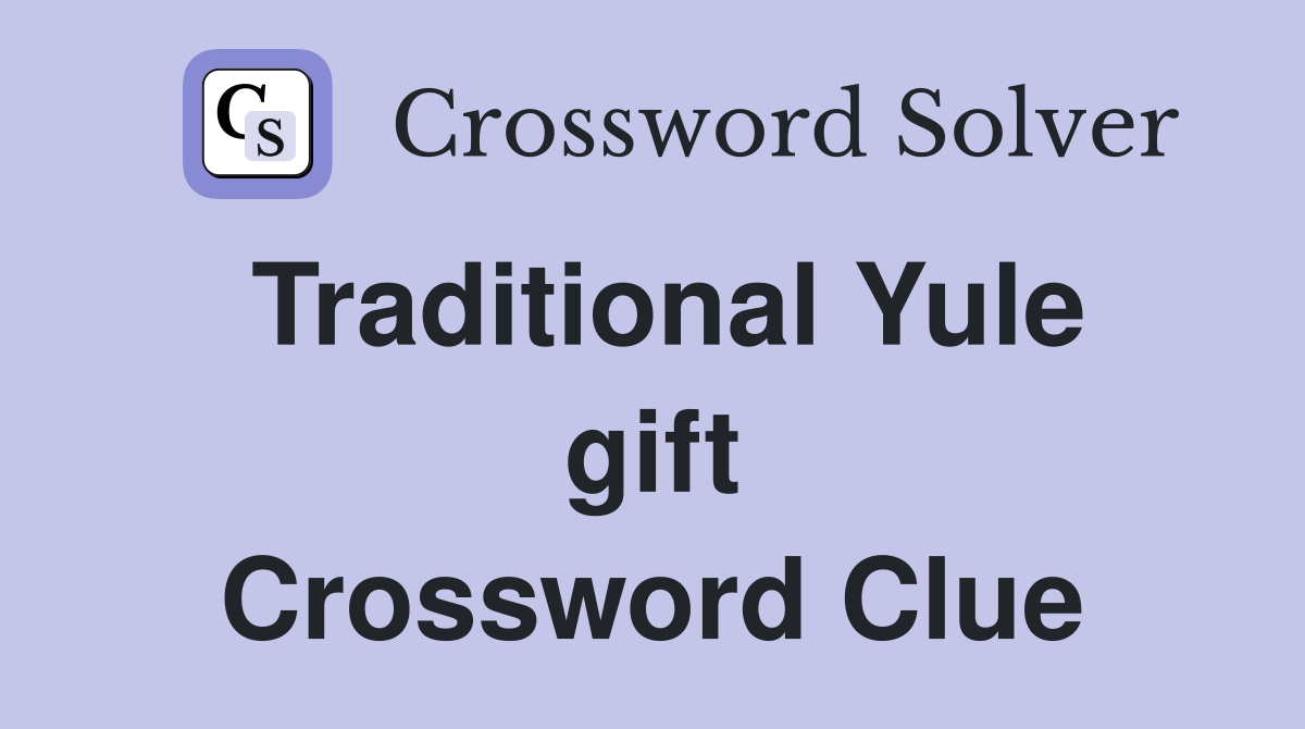 Traditional Yule gift Crossword Clue