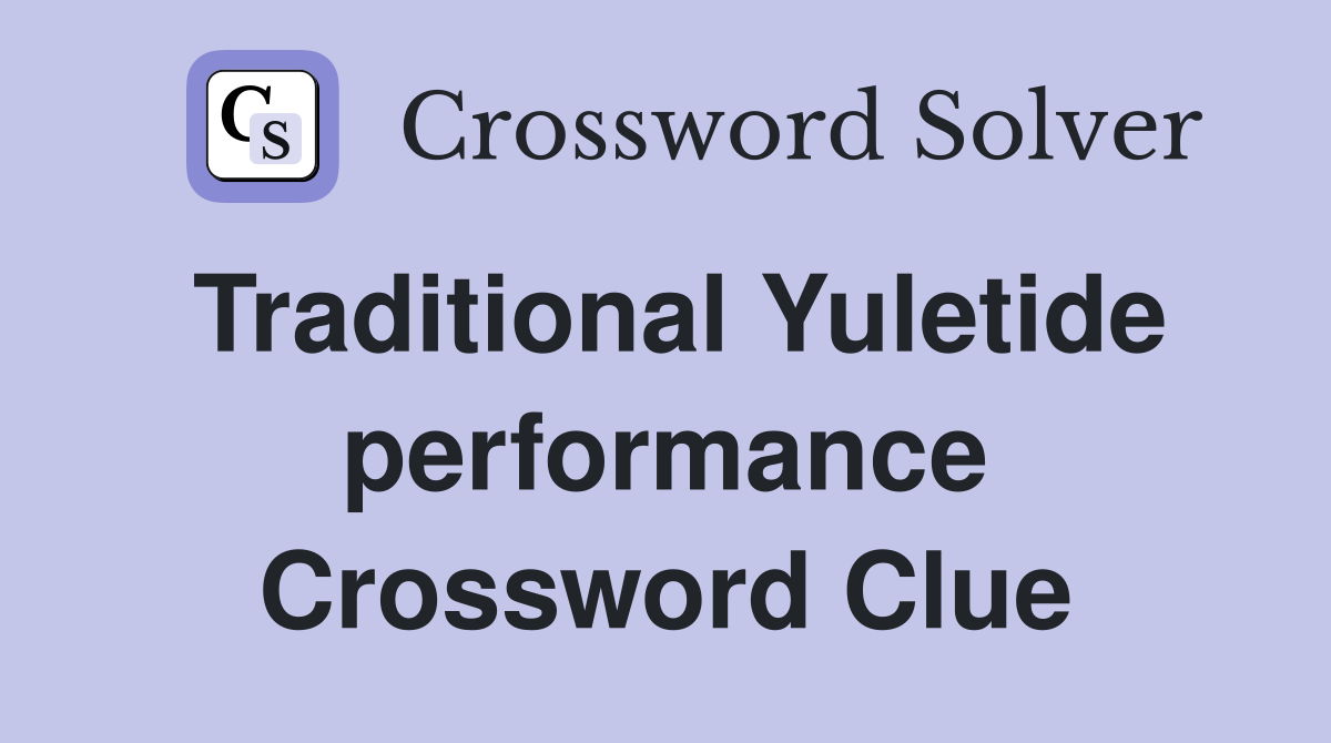 Traditional Yuletide performance Crossword Clue