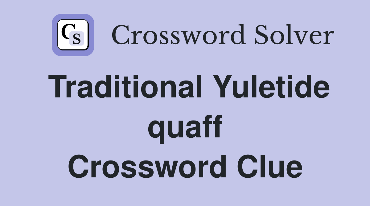 Traditional Yuletide quaff Crossword Clue