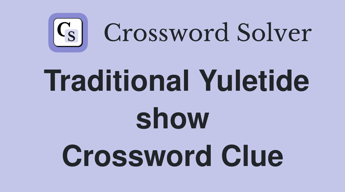 Traditional Yuletide show Crossword Clue