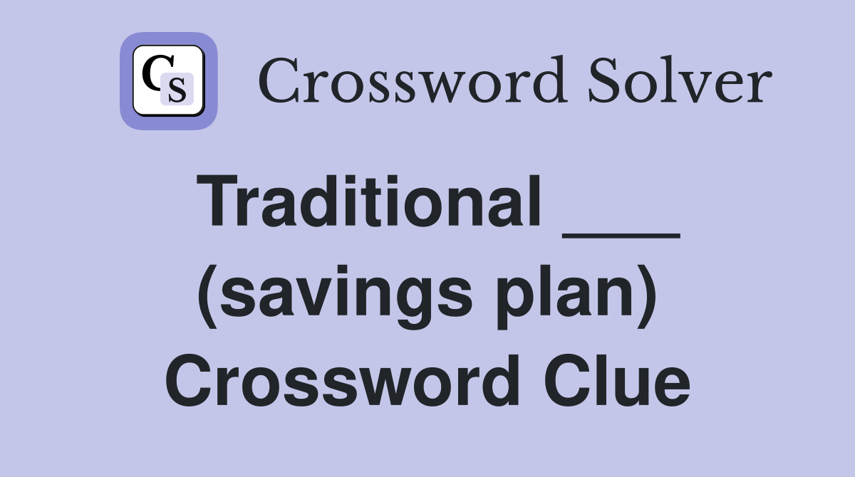 Traditional ___ (savings plan) Crossword Clue