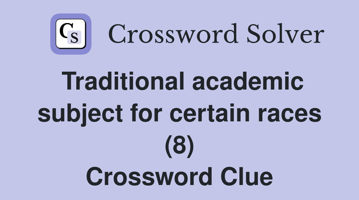 Traditional academic subject for certain races (8) Crossword Clue