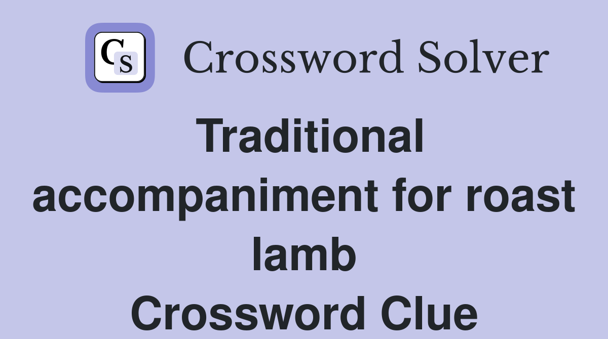Traditional accompaniment for roast lamb Crossword Clue