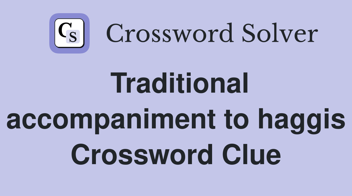 Traditional accompaniment to haggis Crossword Clue