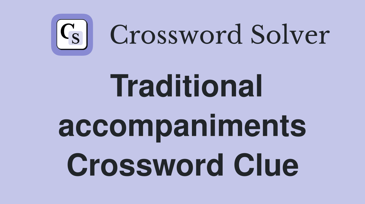 Traditional accompaniments Crossword Clue