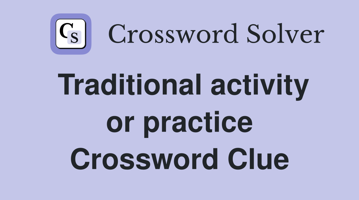 Traditional activity or practice Crossword Clue