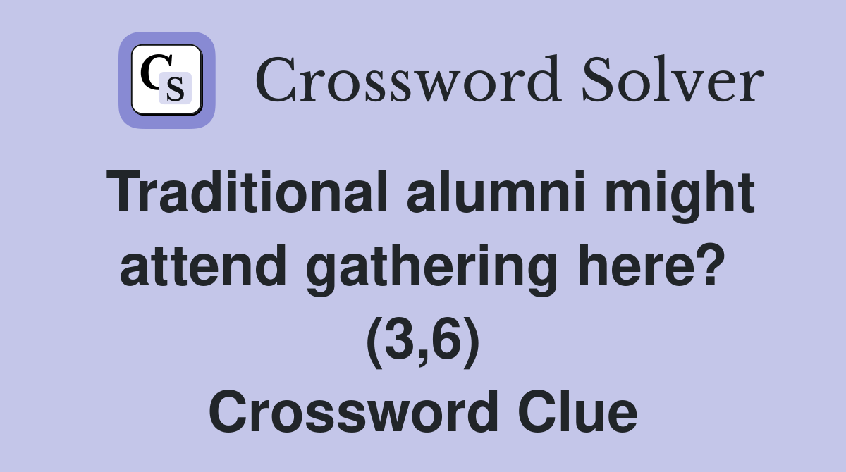 Traditional alumni might attend gathering here? (3,6) Crossword Clue