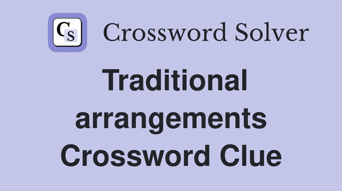 Traditional arrangements Crossword Clue