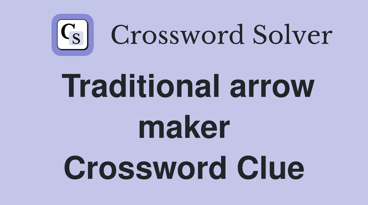Traditional arrow maker Crossword Clue