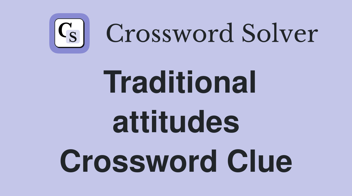 Traditional attitudes Crossword Clue