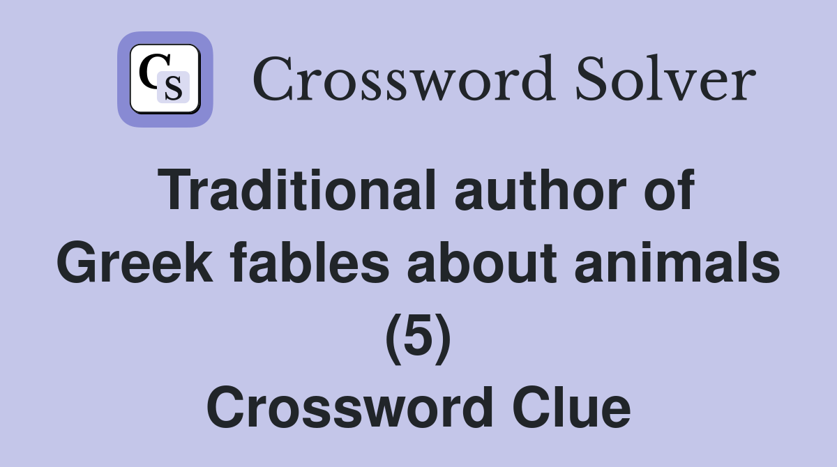 Traditional author of Greek fables about animals (5) Crossword Clue