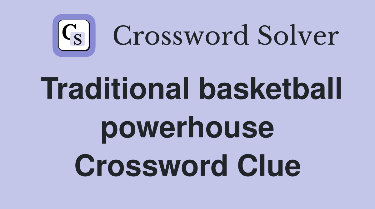 Traditional basketball powerhouse Crossword Clue