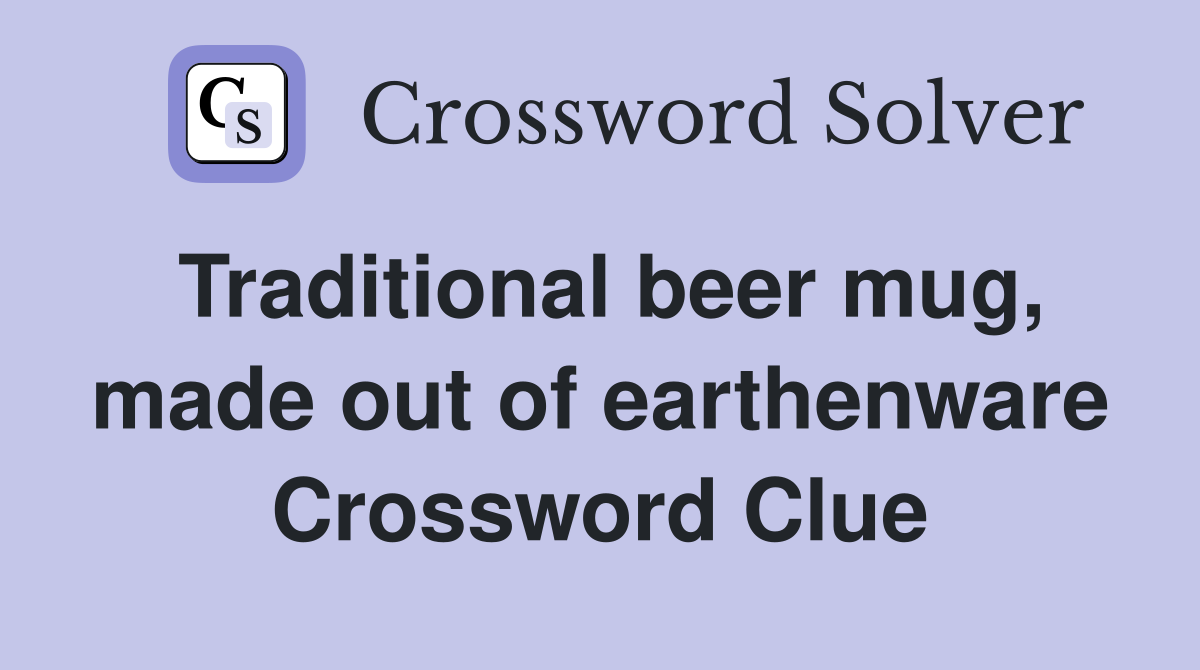 Traditional beer mug, made out of earthenware Crossword Clue
