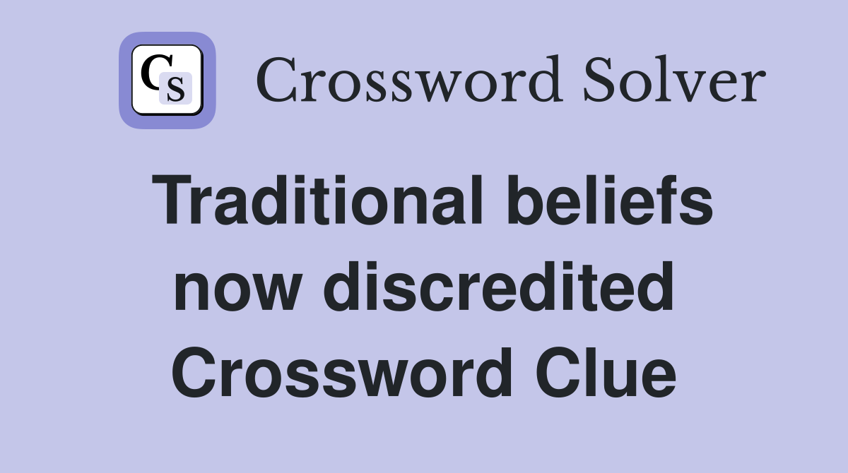 Traditional beliefs now discredited Crossword Clue