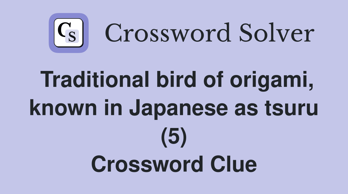 Traditional bird of origami, known in Japanese as tsuru (5) Crossword Clue