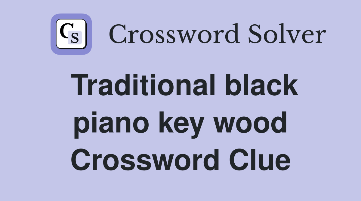 Traditional black piano key wood Crossword Clue