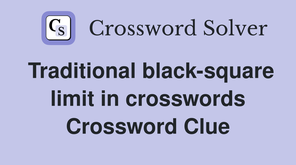 Traditional black-square limit in crosswords Crossword Clue