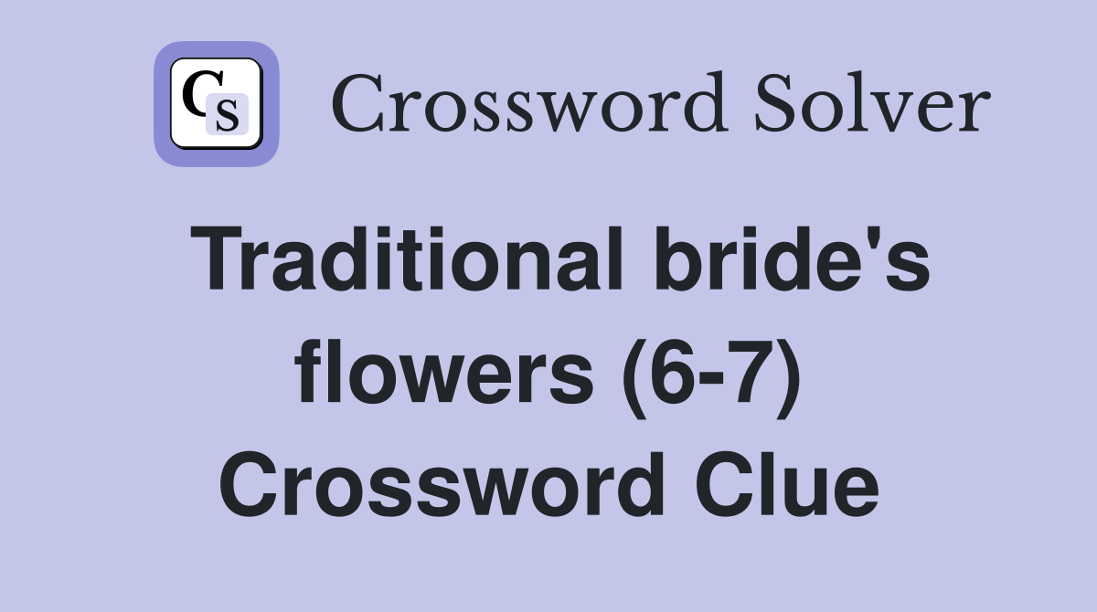 Traditional bride's flowers (6-7) Crossword Clue