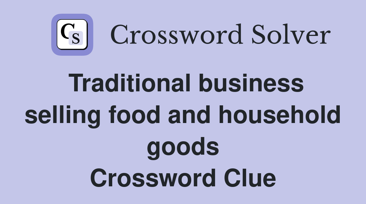Traditional business selling food and household goods Crossword Clue